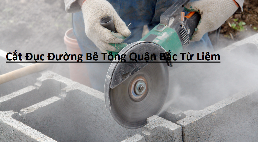 Cắt Đục Đường Bê Tông Bắc Từ Liêm Cắt Đục Đường Bê Tông Bắc Từ Liêm