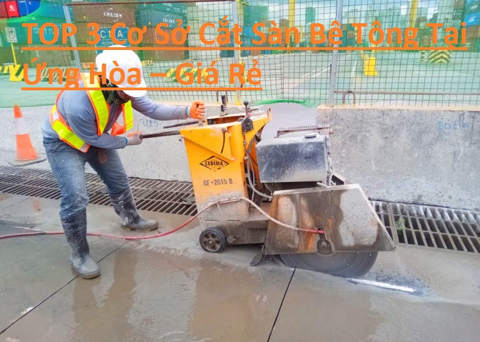 TOP 3 Cơ Sở Cắt Sàn Bê Tông Tại Ứng Hòa TOP 3 Cơ Sở Cắt Sàn Bê Tông Tại Ứng Hòa
