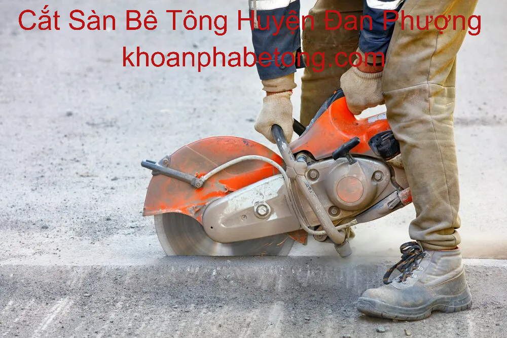 Cắt Sàn Bê Tông Đan Phượng Cắt Sàn Bê Tông Đan Phượng
