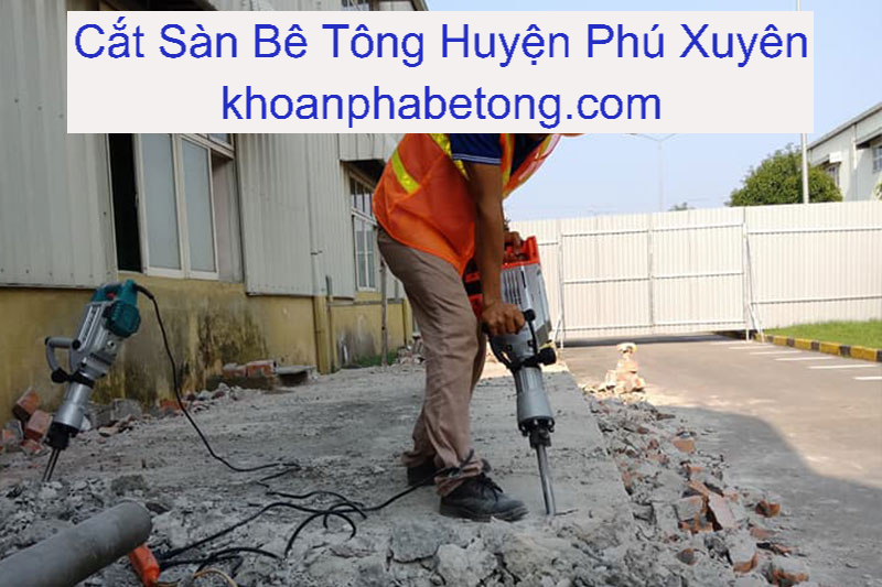 Cắt Sàn Bê Tông Huyện Phú Xuyên Cắt Sàn Bê Tông Huyện Phú Xuyên
