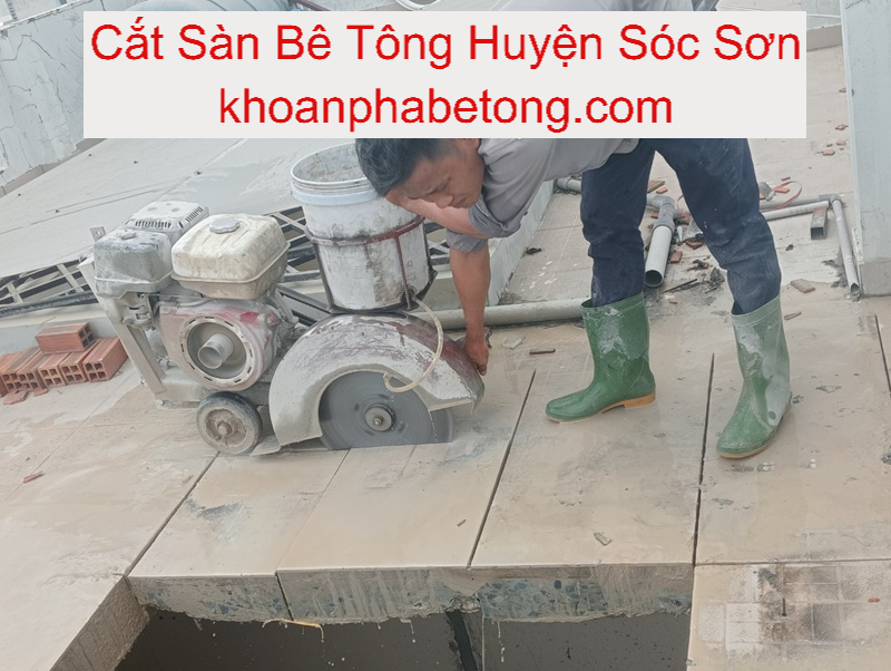 Cắt Sàn Bê Tông Huyện Sóc Sơn Cắt Sàn Bê Tông Huyện Sóc Sơn
