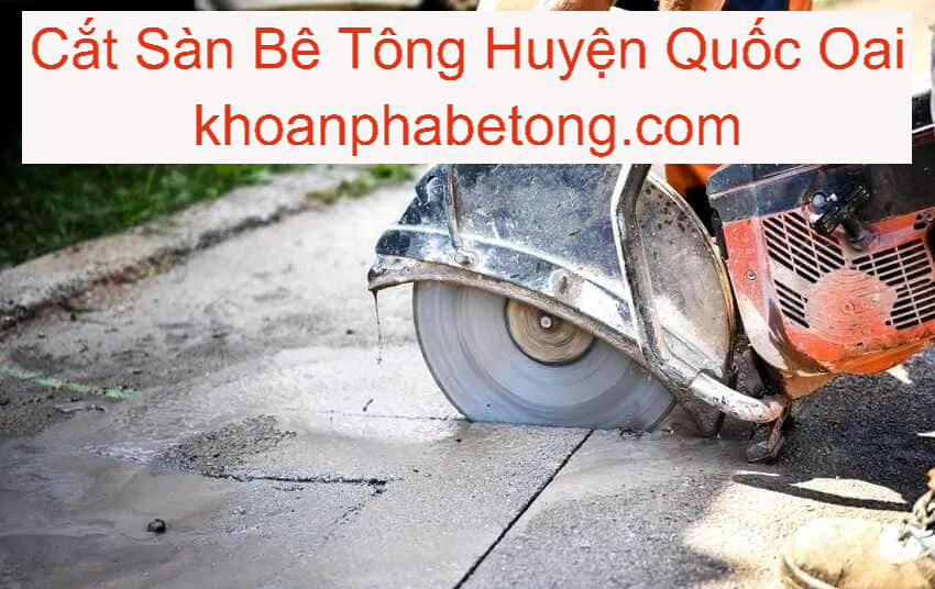 Cắt Sàn Bê Tông Tại Huyện Quốc Oai Cắt Sàn Bê Tông Tại Huyện Quốc Oai