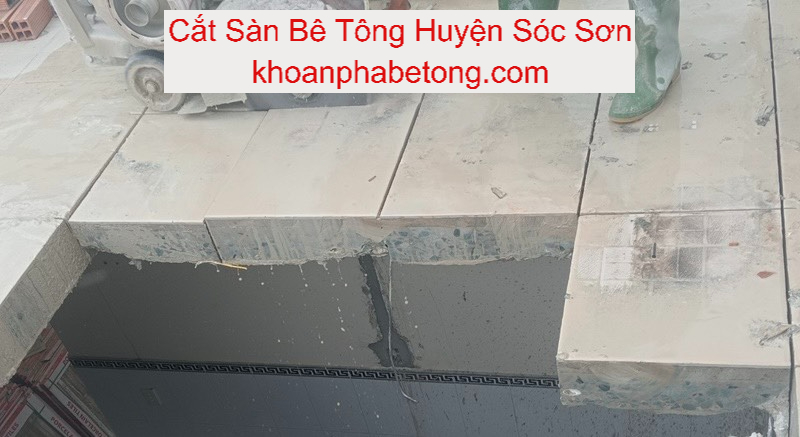 Cắt Sàn Bê Tông Tại Huyện Sóc Sơn Cắt Sàn Bê Tông Tại Huyện Sóc Sơn