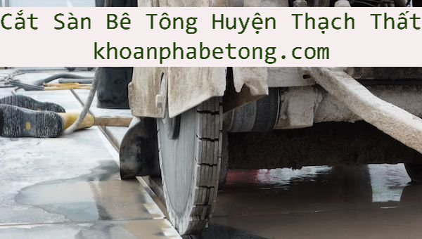 Cắt Sàn Bê Tông Thạch Thất