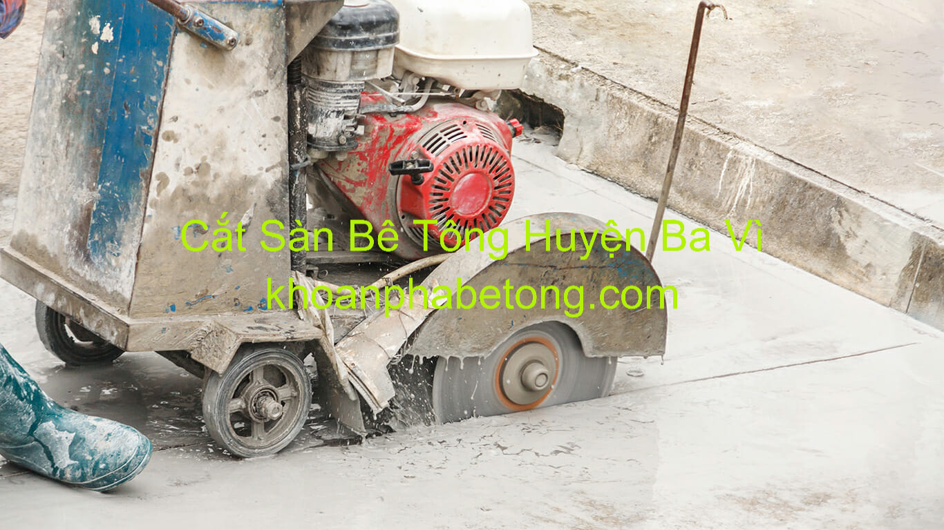 Cắt Sàn Bê Tông Huyện Ba Vì Cắt Sàn Bê Tông Huyện Ba Vì