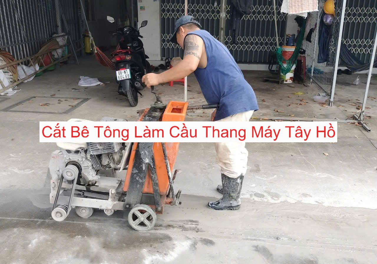 Cắt Bê Tông Làm Cầu Thang Máy Tại Tây Hồ