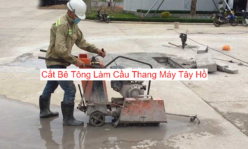 Cắt Bê Tông Làm Thang Máy Quận Tây Hồ