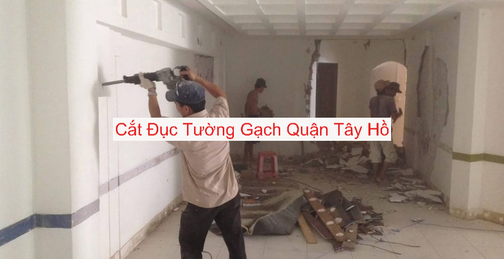 Cắt Đục Tường Gạch Tại Quận Tây Hồ Cắt Đục Tường Gạch Tại Quận Tây Hồ